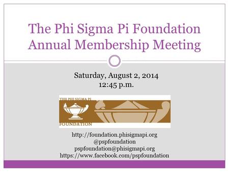 The Phi Sigma Pi Foundation Annual Membership Meeting https://www.facebook.com/pspfoundation.