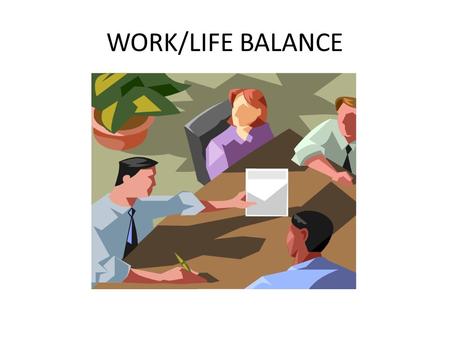 WORK/LIFE BALANCE. WOMEN EXECUTIVES ON WORK/LIFE BALANCE FLEXIBILITY NETWORKS OUTSIDE INTERESTS.