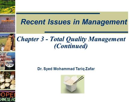 Recent Issues in Management Dr. Syed Mohammad Tariq Zafar Chapter 3 - Total Quality Management (Continued)