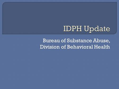 Bureau of Substance Abuse, Division of Behavioral Health.