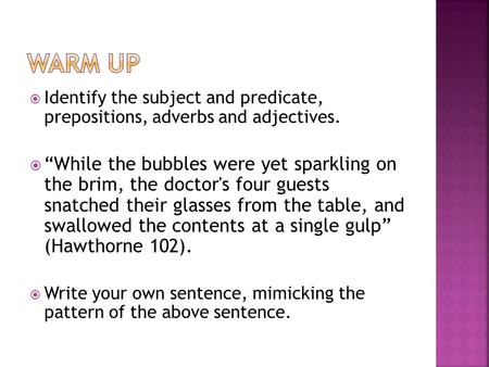  Identify the subject and predicate, prepositions, adverbs and adjectives.  “While the bubbles were yet sparkling on the brim, the doctor's four guests.