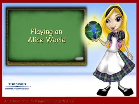 An Introduction to Programming with Alice Playing an Alice World.