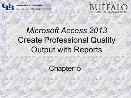 Microsoft Access 2013 Create Professional Quality Output with Reports Chapter 5.