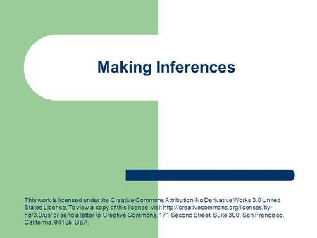 Making Inferences This work is licensed under the Creative Commons Attribution-No Derivative Works 3.0 United States License. To view a copy of this license,