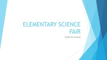 ELEMENTARY SCIENCE FAIR Guide for success. Types of Science projects  A model, display or collection  Shows how something works in the real world, but.