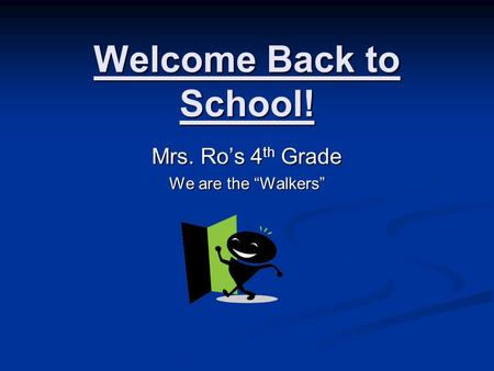 Welcome Back to School! Mrs. Ro’s 4 th Grade We are the “Walkers”