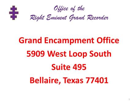 Office of the Right Eminent Grand Recorder Grand Encampment Office 5909 West Loop South Suite 495 Bellaire, Texas 77401 1.