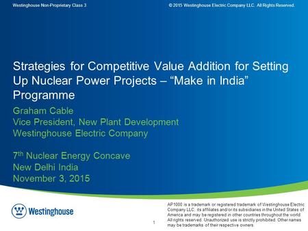 Westinghouse Non-Proprietary Class 3© 2015 Westinghouse Electric Company LLC. All Rights Reserved. 1 Graham Cable Vice President, New Plant Development.