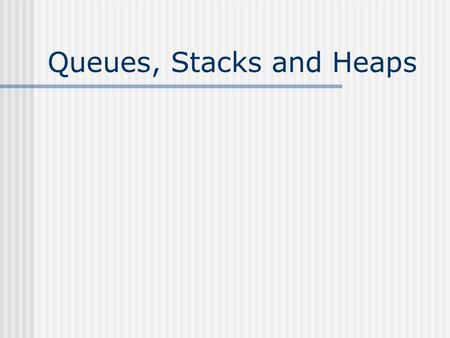 Queues, Stacks and Heaps. Queue List structure using the FIFO process Nodes are removed form the front and added to the back ABDC FrontBack.