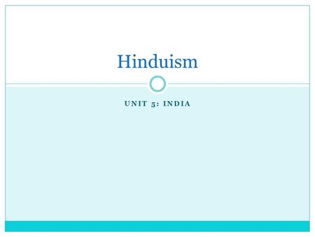 UNIT 5: INDIA Hinduism. India Today Population: 1.25 Billion People  80% Hindu, 13% Muslim, 2% Christian Capital: New Delhi Government: Federal Republic.