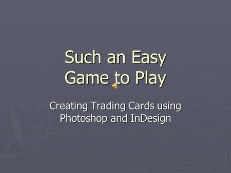 Such an Easy Game to Play Creating Trading Cards using Photoshop and InDesign.