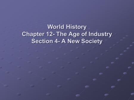 World History Chapter 12- The Age of Industry Section 4- A New Society.