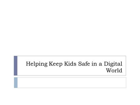 Helping Keep Kids Safe in a Digital World. G-K Tech / Safety Efforts at School  “Regular” Machines  Filtering at School  iPads  Computers  Chromebooks.