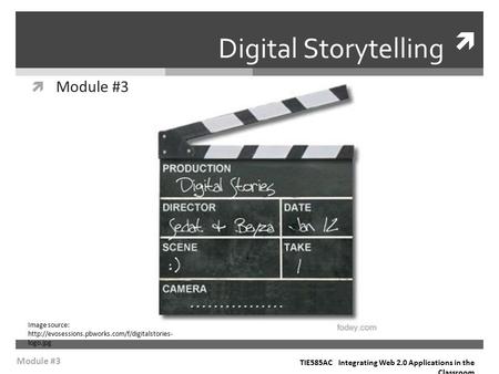  Digital Storytelling  Module #3 TIE585AC Integrating Web 2.0 Applications in the Classroom Module #3 Image source: