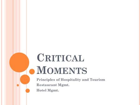 C RITICAL M OMENTS Principles of Hospitality and Tourism Restaurant Mgmt. Hotel Mgmt.