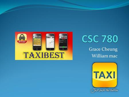 Grace Cheung William mac. Taxi Best Inspirations Difficult in getting a taxi Simplify the life of driver and passenger Choosing multiple cab company instead.