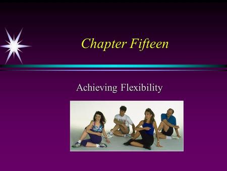 Chapter Fifteen Achieving Flexibility. Flexibility A person’s ability to move body joints through a full range of motion. Flexibility is specific to a.