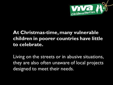 At Christmas-time, many vulnerable children in poorer countries have little to celebrate. Living on the streets or in abusive situations, they are also.