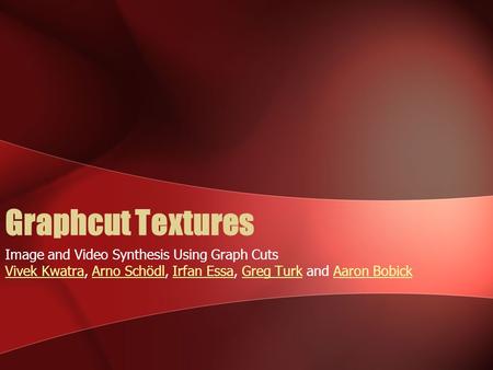 Graphcut Textures Image and Video Synthesis Using Graph Cuts