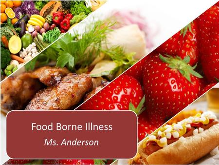 Ms. Anderson Food Borne Illness. What is a Food Borne Illness A disease transmitted to people by food. An FBI outbreak is when two or more people get.