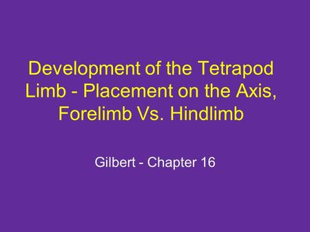 Development of the Tetrapod Limb - Placement on the Axis, Forelimb Vs