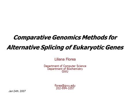 Comparative Genomics Methods for Alternative Splicing of Eukaryotic Genes Liliana Florea Department of Computer Science Department of Biochemistry GWU.