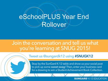 ESchoolPLUS Year End Rollover. Kim Kaltenbrun, Senior Consultant October 14, 2015 This document contains confidential proprietary trade secret information.