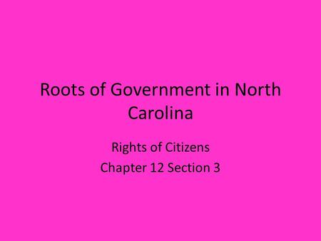 Roots of Government in North Carolina Rights of Citizens Chapter 12 Section 3.