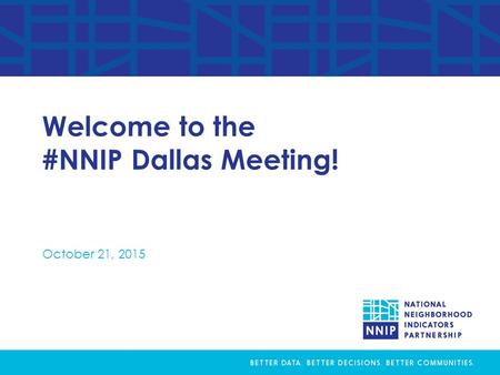 Welcome to the #NNIP Dallas Meeting! October 21, 2015.