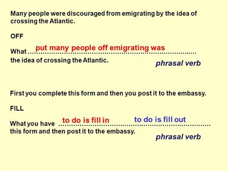 Many people were discouraged from emigrating by the idea of crossing the Atlantic. OFF What …………………………………………………………………..… the idea of crossing the Atlantic.