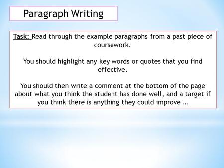 Paragraph Writing Task: Read through the example paragraphs from a past piece of coursework. You should highlight any key words or quotes that you find.