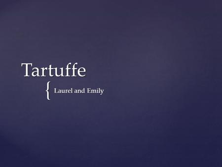 { Tartuffe Laurel and Emily.  Author: Moliere  Date of Original Publication: 1664  Notable Facts: The original title of the play is Tartuffe, ou,