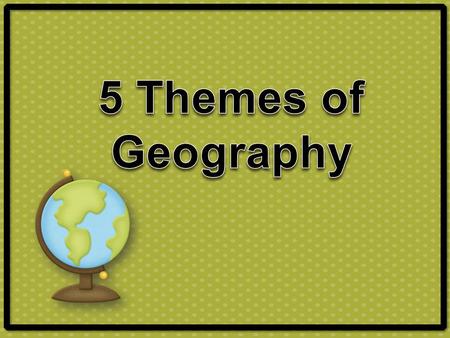 ●Describes where something is on earth. Absolute location: exactly where a place is located. (i.e. latitude and longitude) ●Relative location: a place.