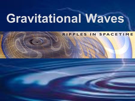 Gravitational Waves.