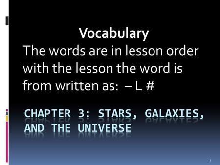 Vocabulary The words are in lesson order with the lesson the word is from written as: – L # 1.