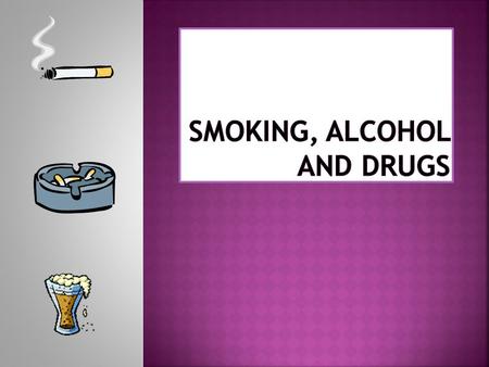 Smoking is very dangerous for your body. It contains hundreds of different chemicals which fill your lungs and cause you problems with your teeth and.