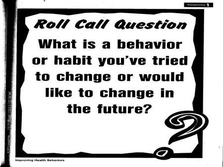 Was it hard to change? Why? Changing a behavior isn’t easy. It’s a process that takes planning, time, determination, skills, hard work and support.