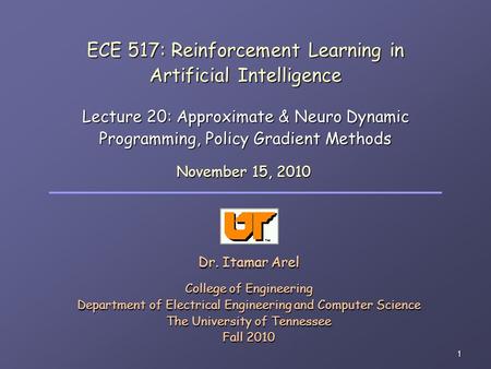 1 ECE 517: Reinforcement Learning in Artificial Intelligence Lecture 20: Approximate & Neuro Dynamic Programming, Policy Gradient Methods Dr. Itamar Arel.