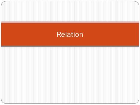 Relation. Combining Relations Because relations from A to B are subsets of A x B, two relations from A to B can be combined in any way two sets can be.