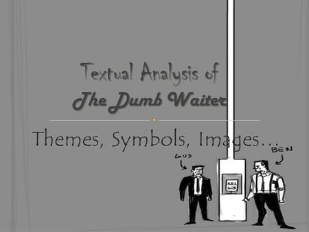 Themes, Symbols, Images… Genre - drama, comedy Setting - (time) modern day, (place) the basement of a cafe Plot - Exposition: There are two hitmen, Gus.