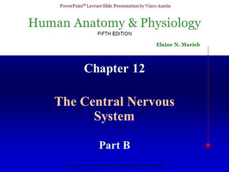 Human Anatomy & Physiology FIFTH EDITION Elaine N. Marieb PowerPoint ® Lecture Slide Presentation by Vince Austin Copyright © 2003 Pearson Education, Inc.