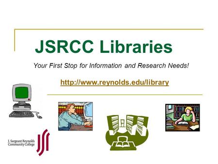 JSRCC Libraries Your First Stop for Information and Research Needs!