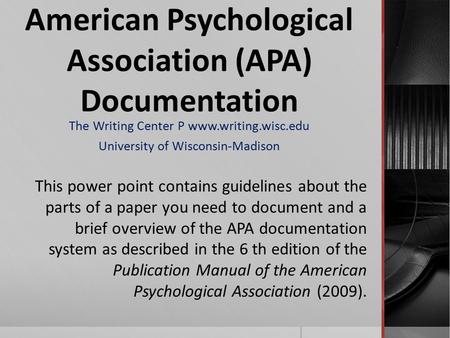 American Psychological Association (APA) Documentation The Writing Center P www.writing.wisc.edu University of Wisconsin-Madison This power point contains.