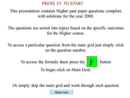 Main Grid This presentation contains Higher past paper questions complete with solutions for the year 2000. The questions are sorted into topics based.