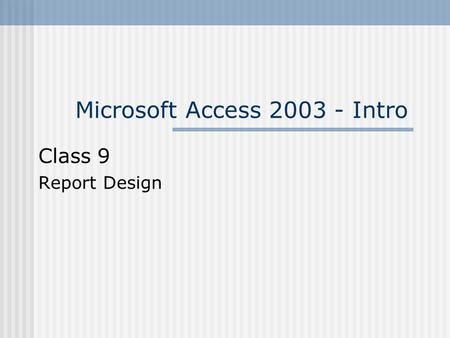 Microsoft Access 2003 - Intro Class 9 Report Design.