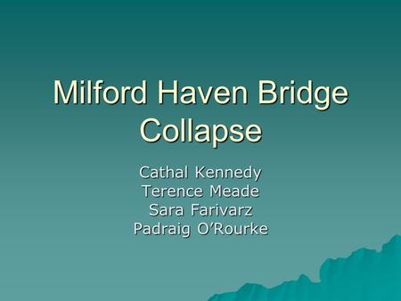 Milford Haven Bridge Collapse Cathal Kennedy Terence Meade Sara Farivarz Padraig O’Rourke.