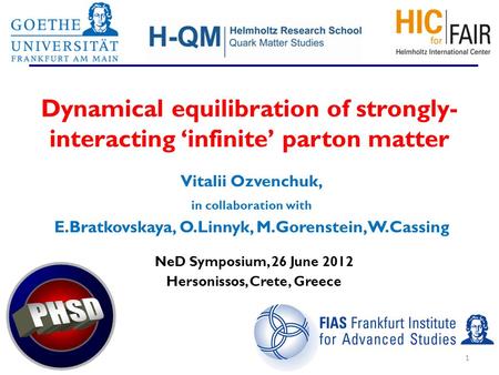 Dynamical equilibration of strongly- interacting ‘infinite’ parton matter Vitalii Ozvenchuk, in collaboration with E.Bratkovskaya, O.Linnyk, M.Gorenstein,