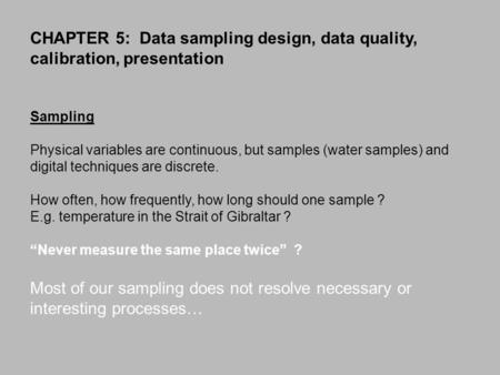 CHAPTER 5: Data sampling design, data quality, calibration, presentation Sampling Physical variables are continuous, but samples (water samples) and digital.