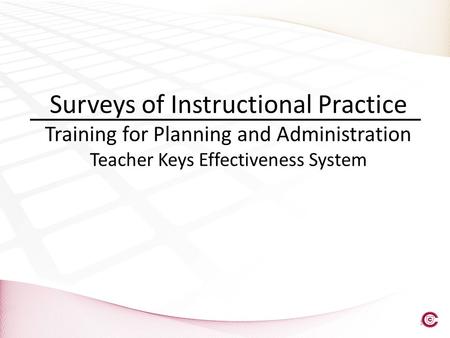 Surveys of Instructional Practice Training for Planning and Administration Teacher Keys Effectiveness System.