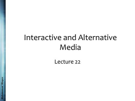 Muhammad Waqas Interactive and Alternative Media Lecture 22.